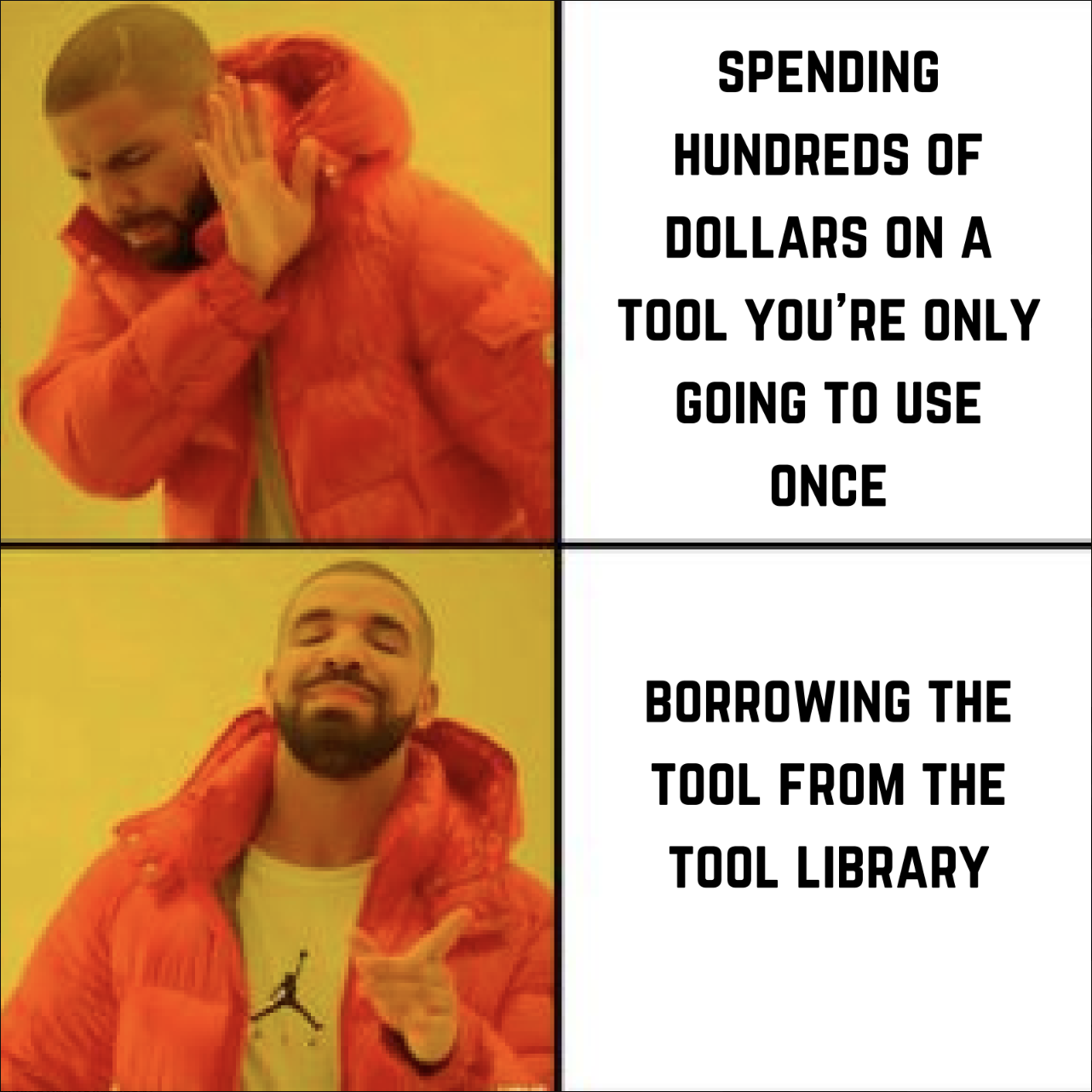 Drake Hotline Bling meme: top panel rejects spending hundreds on a tool you'll use once, bottom panel approves borrowing from the tool library